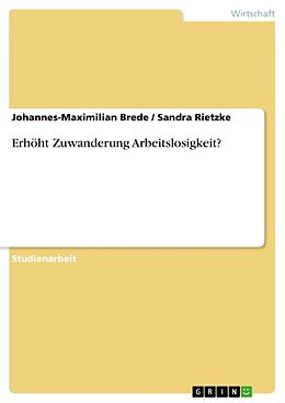 Kartonierter Einband Erhöht Zuwanderung Arbeitslosigkeit? von Sandra Rietzke, Johannes-Maximilian Brede