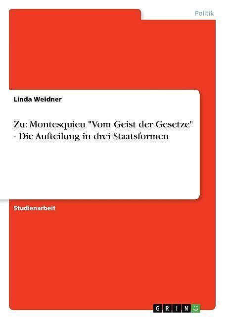 Zu: Montesquieu "Vom Geist der Gesetze" - Die Aufteilung in drei Staatsformen