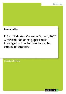 Kartonierter Einband Robert Stalnaker: Common Ground, 2002: A presentation of his paper and an investigation how its theories can be applied to questions. von Daniela Keller