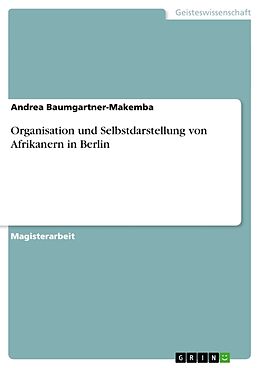 Kartonierter Einband Organisation und Selbstdarstellung von Afrikanern in Berlin von Andrea Baumgartner-Makemba