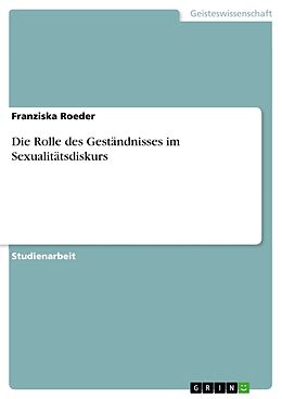 Kartonierter Einband Die Rolle des Geständnisses im Sexualitätsdiskurs von Franziska Roeder