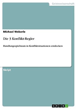 Kartonierter Einband Die 3 Konflikt-Regler von Michael Wekerle