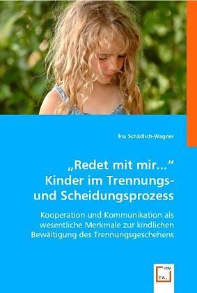 "Redet mit mir..."Kinder im Trennungs- und Scheidungsprozess