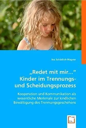 "Redet mit mir..."Kinder im Trennungs- und Scheidungsprozess