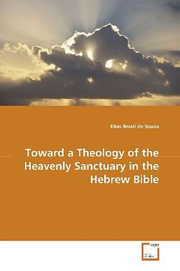 Kartonierter Einband Toward a Theology of the HeavenlySanctuary in the Hebrew Bible von Elias Brasil de Souza