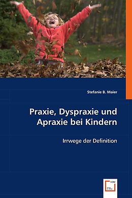 Kartonierter Einband Praxie, Dyspraxie und Apraxie bei Kindern von Stefanie B. Maier