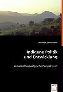 Kartonierter Einband Indigene Politik und Entwicklung von Christoph Campregher