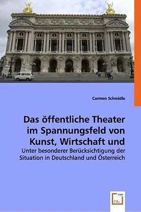 Das öffentliche Theaterim Spannungsfeld von Kunst,Wirtschaft und Politik