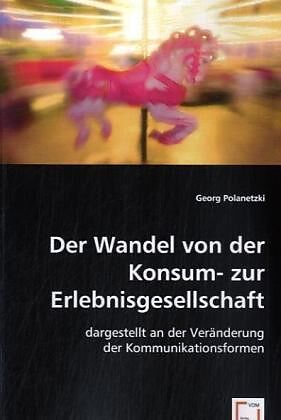 Der Wandel von der Konsum- zur Erlebnisgesellschaft