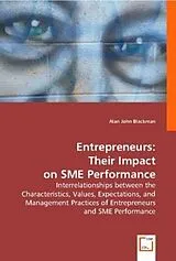 Kartonierter Einband (Kt) Entrepreneurs: Their Impact on SME Performance von Alan J. Blackman