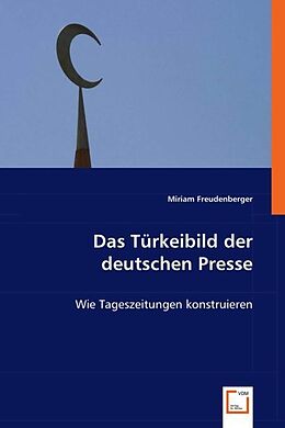Kartonierter Einband Das Türkeibild der deutschen Presse von Miriam Freudenberger