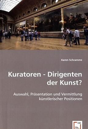 Kuratoren - Dirigenten der Kunst?