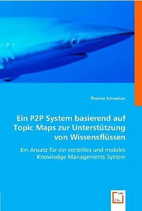 Ein P2P System basierend auf Topic Maps zur Unterstützung von Wissensflüssen