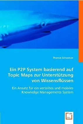 Ein P2P System basierend auf Topic Maps zur Unterstützung von Wissensflüssen