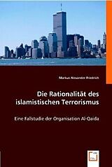 Kartonierter Einband Die Rationalität des islamistischen Terrorismus von Markus Alexander Friedrich