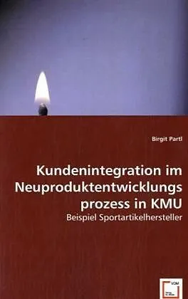 Kundenintegration im Neuproduktentwicklungsprozess in KMU