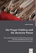 Kartonierter Einband Der Prager Frühling und die deutsche Presse von Kathrin Heuking