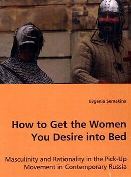 Couverture cartonnée How to Get the Women You Desire into Bed de Evgenia Semakina