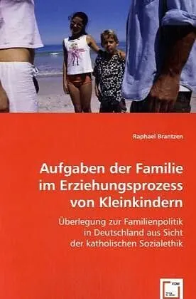 Aufgaben der Familie im Erziehungsprozess von Kleinkindern