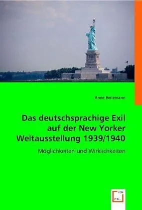 Das deutschsprachige Exil auf der New Yorker Weltausstellung 1939/1940