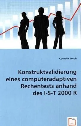 Konstruktvalidierung eines computeradaptiven Rechentests anhand des I-S-T 2000 R