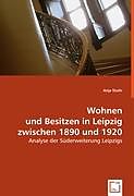 Kartonierter Einband Wohnen und Besitzen in Leipzig zwischen 1890 und 1920 von Anja Stuhr