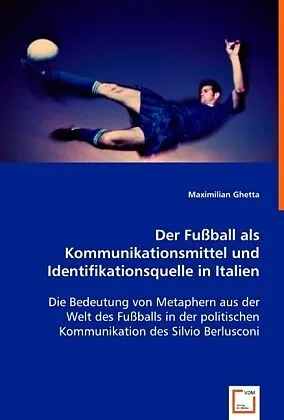 Der Fussball als Kommunikationsmittelund Identifikationsquelle in Italien