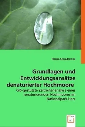 Grundlagen und Entwicklungsansätze denaturierter Hochmoore
