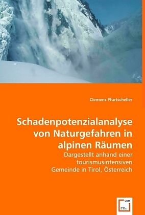 Schadenpotenzialanalyse von Naturgefahren in alpinen Räumen