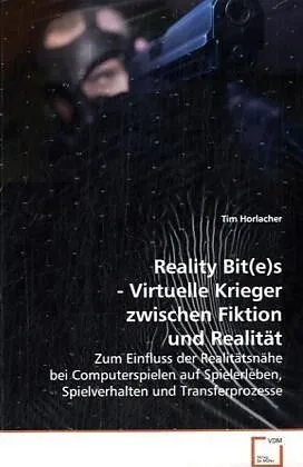 Reality Bit(e)s - Virtuelle Krieger zwischen Fiktionund Realität