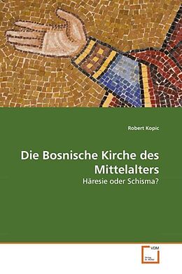 Kartonierter Einband Die Bosnische Kirche des Mittelalters von Robert Kopic