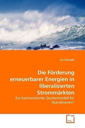 Die Förderung erneuerbarer Energien in liberalisierten Strommärkten