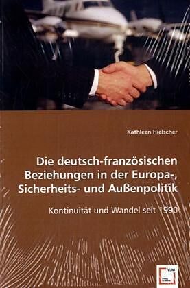 Die deutsch-französischen Beziehungen in der Europa-, Sicherheits-& Außenpolitik
