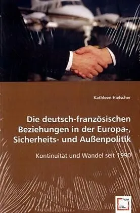Die deutsch-französischen Beziehungen in der Europa-, Sicherheits-& Außenpolitik