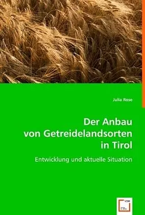 Der Anbau von Getreidelandsorten in Tirol