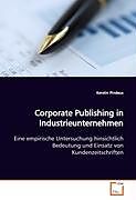 Kartonierter Einband Corporate Publishing in Industrieunternehmen von Kerstin Pindeus