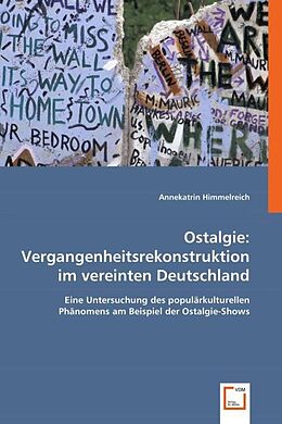 Kartonierter Einband Ostalgie: Vergangenheitsrekonstruktion im vereinten Deutschland von Annekatrin Himmelreich