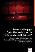 Kartonierter Einband Die unabhängige Spielfilmproduktion in Österreich 1934 bis 1937 von Miriam Höhne