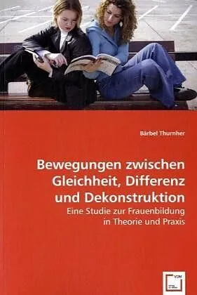 Bewegungen zwischen Gleichheit, Differenz und Dekonstruktion