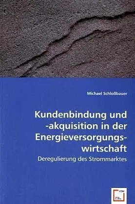 Kundenbindung und -akquisitionin der Energieversorgungswirtschaft