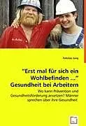 "Erst mal für sich ein Wohlbefinden ..." Gesundheit bei Arbeitern