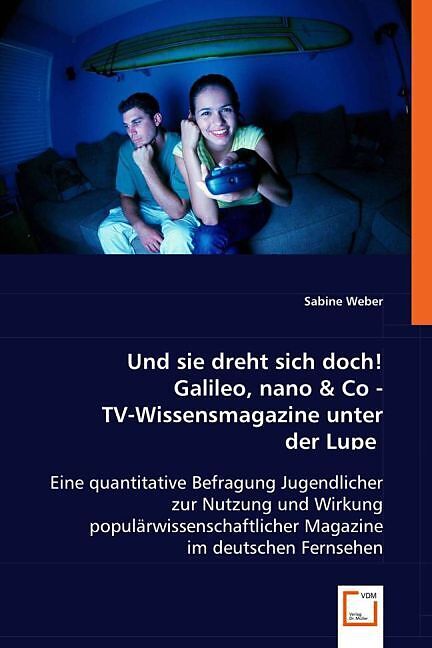 Und sie dreht sich doch! Galileo, nano & Co - TV-Wissensmagazine unter der Lupe