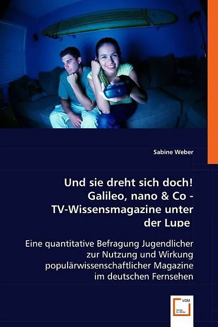 Und sie dreht sich doch! Galileo, nano & Co - TV-Wissensmagazine unter der Lupe