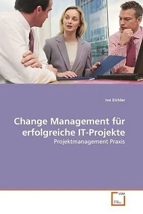 Change Management für erfolgreiche IT-Projekte