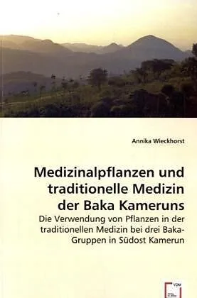 Medizinalpflanzen und traditionelle Medizin der Baka Kameruns