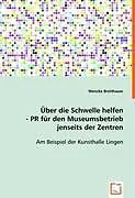 Über die Schwelle helfen - PR für den Museumsbetrieb jenseits der Zentren