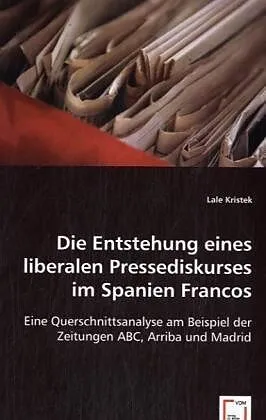 Die Entstehung eines liberalen Pressediskurses im Spanien Francos