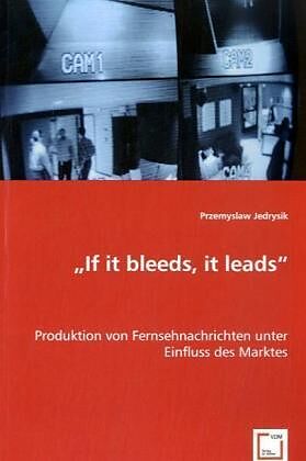 "If it bleeds, it leeds"