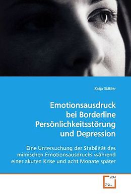 Kartonierter Einband Emotionsausdruck bei BorderlinePersönlichkeitsstörung und Depression von Katja Stäbler