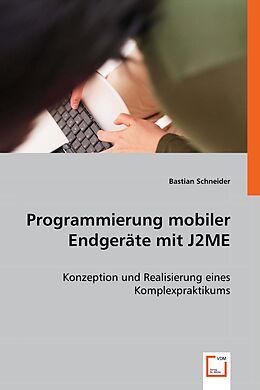 Kartonierter Einband Programmierung mobiler Endgeräte mit J2ME von Bastian Schneider